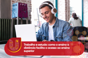 Trabalho e estudo: como o ensino a distância facilita o acesso ao ensino superior