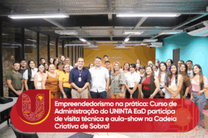 Empreendedorismo na prática: Curso de Administração do UNINTA EaD participa de visita técnica e aula-show na Cadeia Criativa de Sobral