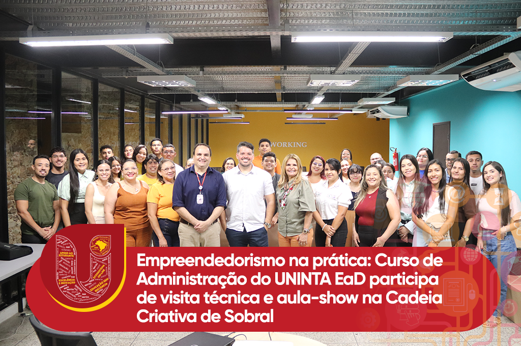 Empreendedorismo na prática: Curso de Administração do UNINTA EaD participa de visita técnica e aula-show na Cadeia Criativa de Sobral