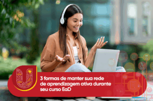 3 formas de manter sua rede aprendizagem ativa durante seu curso EaD