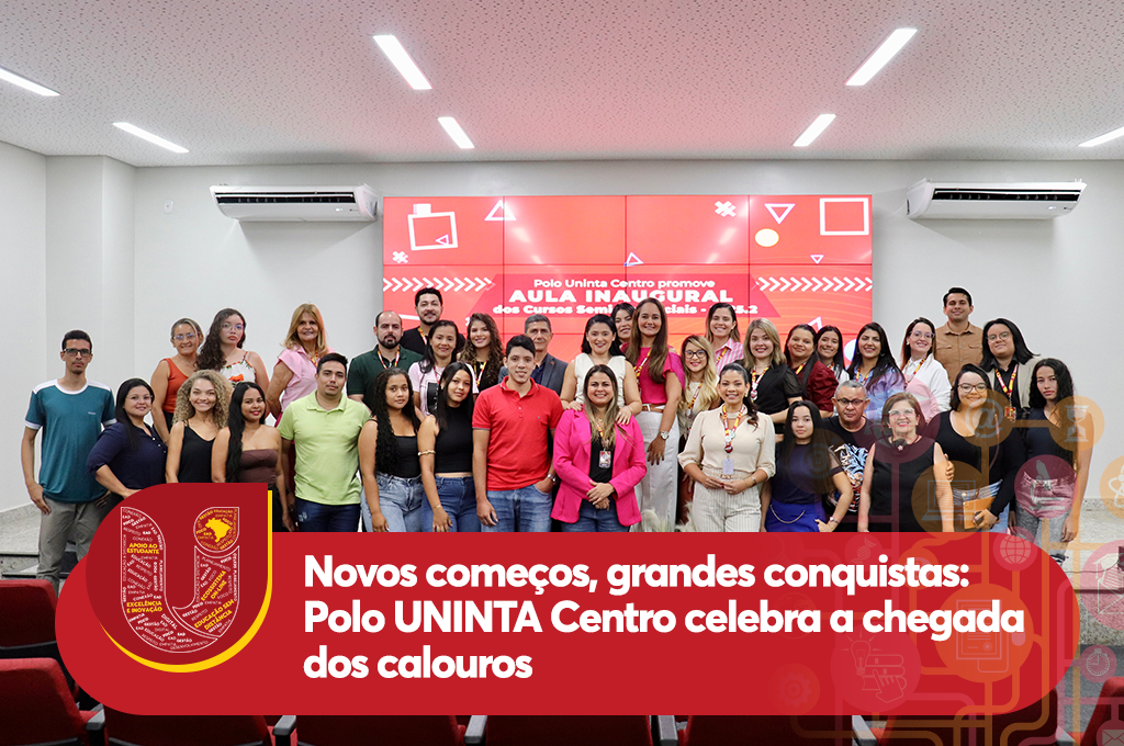 Novos começos, grandes conquistas: Polo Uninta Centro celebra a chegada dos calouros