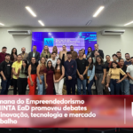 VI Semana do Empreendedorismo do UNINTA EaD promoveu debates sobre inovação, tecnologia e mercado de trabalho
