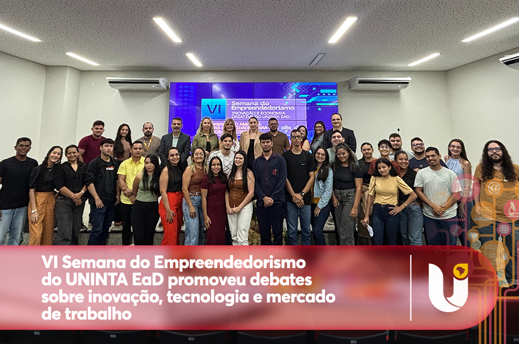 VI Semana do Empreendedorismo do UNINTA EaD promoveu debates sobre inovação, tecnologia e mercado de trabalho