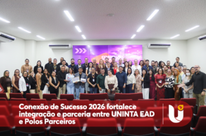 Conexão de Sucesso 2026 fortalece integração e parceria entre UNINTA EAD e Polos Parceiros