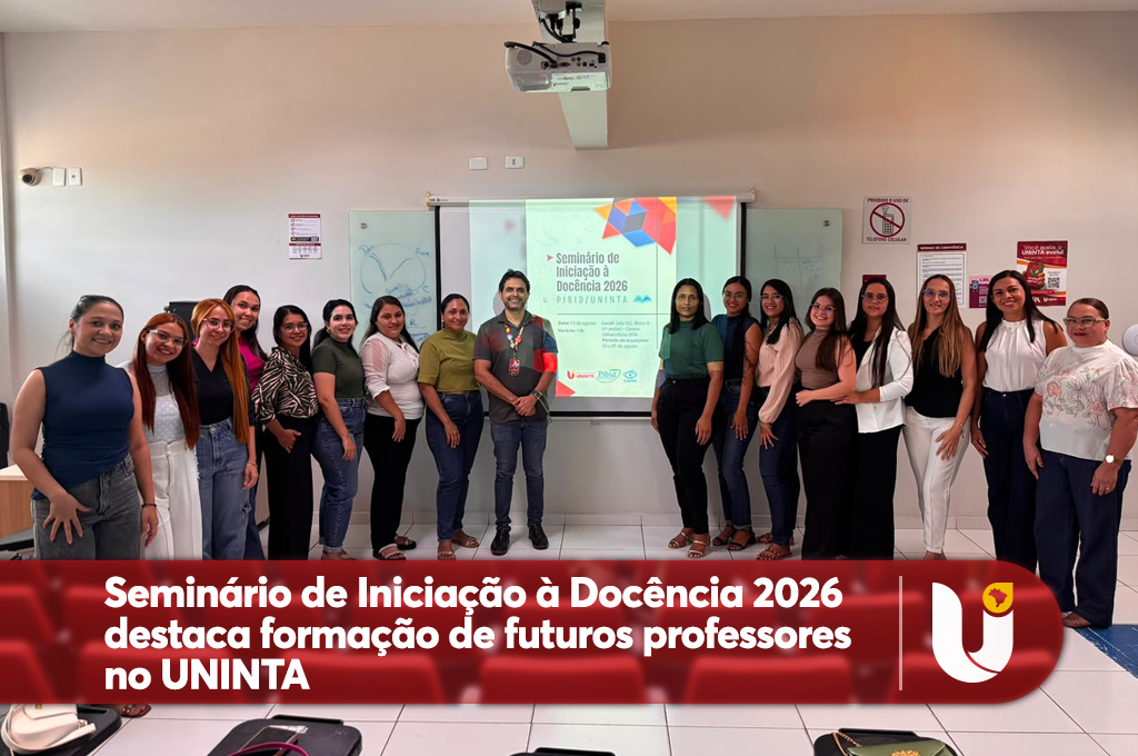 Seminário de Iniciação à Docência 2026 destaca formação de futuros professores no UNINTA